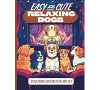 Easy and Cute Relaxing Dogs Coloring Book for Adults: Adorable Dogs & Cute Animal Friends Doing Everyday Things - A Fun & Mindfulness Coloring Adventure for Stress Relief And Reduce Anxiety