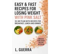 Easy and Fast Recipes for Weight Loss with Pink Salt:: 30-Day Plan with Recipes for Breakfast, Lunch and Dinner (WITH PICTURES FOR EVERY RECIPE)