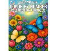 Easy and Fun Color By Number Coloring Book for Adults: Simple and Relaxing Color By Number Designs Featuring Flowers, Animals, Mandalas & More - Large Print for Stress Relief and Beginners