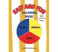 Easy And Fun Coloring Book, 30 + Coloring Pages, Colors, Animals, Shapes: Learn Colors, Animals and Shapes in this Easy and Fun Avtivity Book, Ages 3 - 6