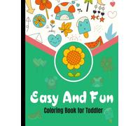 Easy and fun coloring book for toddler: Designed for Children with Beginner Friendly Pages That Support Creativity Focus and Early Learning