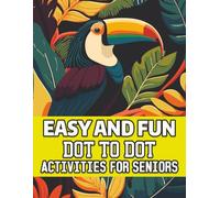 Easy And Fun Dot To Dot Activities For Seniors: Relaxing Large-print Dot-to-dot Puzzles Featuring Nature, Animals, And Everyday Scenes For Brain Exercise And Stress Relief
