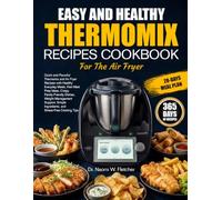 EASY AND HEALTHY THERMOMIX RECIPES COOKBOOK FOR THE AIR FRYER: Quick and Flavorful Thermomix and Air Fryer Recipes with Healthy Everyday Meals, Fast ... Support, Simple Ingredients, and Str...