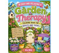 Easy and Relaxing Garden Therapy Coloring Book for Adults and Teens: Calming illustrations, Beautiful Flowers, Blooming Pathways, Nature-Inspired ... Pages for Relaxation and Creative Escape