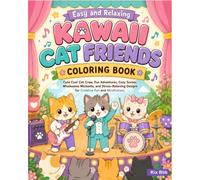 Easy and Relaxing Kawaii Cat Friends Coloring Book: Cute Cool Cat Crew, Fun Adventures, Cozy Scenes, Wholesome Moments, and Stress-Relieving Designs for Creative Fun and Mindfulness