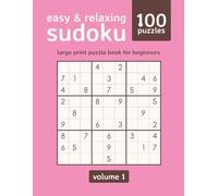 Easy and Relaxing Sudoku Volume 1: 100 Puzzle Large Print Puzzle Book for Beginners
