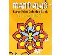 Easy and Simple Large Print Mandalas Coloring Book: Bold and Easy Mandala Designs for Adults, Seniors, Women, Kids and Teens with Beautiful Patterns for Relaxation and Stress Relief