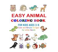 Easy Animal Coloring Book for Kids Ages 3-8: Cute and Simple Designs for Little Hands: Simple and Cute Animal Coloring Pages Designed for Little Hands - 80 Pages of Fun