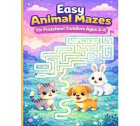 Easy Animal Mazes for Preschool Toddlers Ages 3-6: Fun & Simple Maze Puzzles with Cute Animals to Build Focus Confidence, and Fine Motor Skills