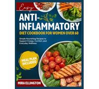 Easy Anti-Inflammatory Diet Cookbook for Women Over 60: Simple Nourishing Recipes to Support Energy, Comfort, and Everyday Wellness