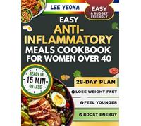 EASY ANTI-INFLAMMATORY MEALS COOKBOOK FOR WOMEN OVER 40: Over 100 Simple Hormone-Friendly Recipes to Reduce Inflammation, Boost Energy, and Feel Younger Naturally