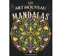 Easy Art Nouveau Mandalas Coloring Book: 40 Elegant Floral Mandalas Inspired by the Beauty of Art Nouveau for Relaxation, Creativity and Stress Relief (Easy Art Nouveau Collection)