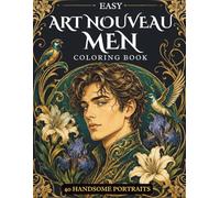 Easy Art Nouveau Men Portraits Coloring Book: 40 Handsome Portraits with Flowers, Birds and Decorative Designs for Relaxation and Creativity for Adults and Teens (Easy Art Nouveau Collection)