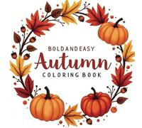 Easy Autumn: Coloring Book for Adults with Pumpkins, Leaves, and Harvest Scenes to Color and De-Stress