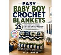 Easy Baby Boy Crochet Blankets: 25 Adorable Afghan Designs for Gifting Using Granny Squares, Ripple Rows, and Shell Stitches