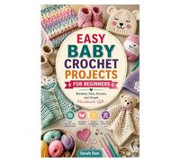 EASY BABY CROCHET PROJECTS FOR BEGINNERS: Blankets, Hats, Booties, and Simple Handmade Gifts