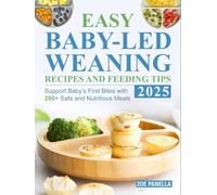 Easy Baby-Led Weaning Recipes and Feeding Tips 2025: Support Baby’s First Bites with 200+ Safe and Nutritious Meals