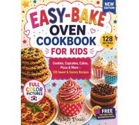 Easy Bake Oven Cookbook for Kids: Cookies, Cupcakes, Cakes, Pizza & More - 128 Sweet & Savory Recipes with Large Color Photos