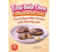 Easy-Bake Oven Cookbook for Kids: Easy Recipes with Color Photos for Fun and Simple Baking