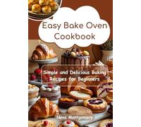 Easy Bake Oven Cookbook: Simple and Delicious Baking Recipes for Beginners