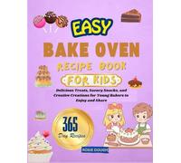 EASY BAKE OVEN RECIPE BOOK FOR KIDS: Delicious Treats, Savory Snacks, and Creative Creations for Young Bakers to Enjoy and Share