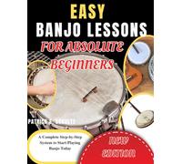 Easy Banjo Lessons for Absolute Beginners: A Complete Step-by-Step System to Start Playing Banjo Today