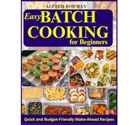 Easy Batch Cooking for Beginners: Quick and Budget-Friendly Make-Ahead Recipes