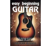 Easy Beginning Guitar: Your Guitar is Calling "Come Play Me"