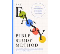 Easy Bible Study Method, The: A Guide to Understanding, Applying, and Delighting in God's Word