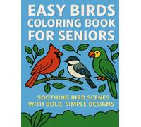 Easy Birds Coloring Book for Seniors: Soothing Bird Scenes with Bold, Simple Designs (Easy Coloring for Seniors)