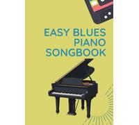 easy blues piano songbook: Selection of blues piano songs arranged for piano players beginners