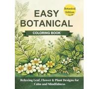Easy Botanical Coloring Book for Adults: Bold and Simple Flower, Leaf and Plant Designs for Relaxation and Beginners (Nature Inspired Coloring Collection)
