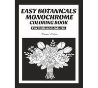EASY BOTANICALS MONOCHROME COLORING BOOK: FOR KIDS AND ADULTS| 8.5"X11"|105 PAGES|50 coloring designs, Prefect for Relaxation, Calm and Stress Relief, ... RELIEF MONOCHROME COLORING BOOK SERIES)