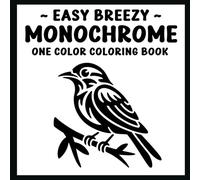 Easy Breezy Monochrome One Color Coloring Book: Simple & Clean Monochromatic Illustrations for Relaxation, Stress Relief, and Calm Focus (Monochrome Coloring Books)