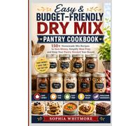 Easy & Budget-Friendly Dry Mix Pantry Cookbook: 150+ Homemade Mix Recipes to Save Money, Simplify Meal Prep, and Keep Your Pantry Stocked Year-Round