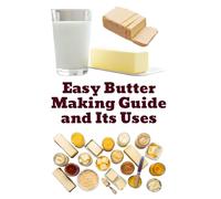 Easy Butter Making Guide and Its Uses (A Detailed, Informative Series on Homesteading)