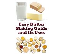 Easy Butter Making Guide and Its Uses (A Detailed, Informative Series on Homesteading)