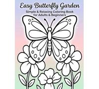 Easy Butterfly Garden Coloring Book for Adults: 30 Simple & Easy Butterfly and Floral Designs for Relaxation and Stress Relief: Simple Designs for Relaxation, Stress Relief, and Easy Coloring
