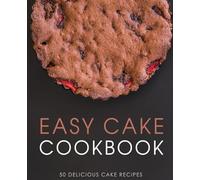 Easy Cake Cookbook: 50 Delicious Cake Recipes
