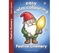 Easy Calm Colouring Festive Gnomery: Easy, Bold, Large Print Holiday Designs (Festive and Chirstmas Colouring)