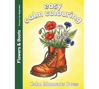 Easy Calm Colouring: Flowers & Boots: Large Print Designs for Beginner, Adults and Seniors. 50 Simple Images ready to colour (Easy Flowers for Beginners)