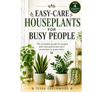 Easy-Care Houseplants for Busy People: The complete guide for people who love plants but can't remember to water them (The Beginner's Houseplant Library)