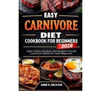 Easy Carnivore Diet Cookbook For Beginners 2025-2026: High-Protein Recipes, and Budget-Friendly Carnivore Meals for Total Beginners