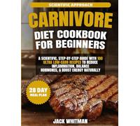 EASY CARNIVORE DIET COOKBOOK FOR BEGINNERS: A Scientific, Step-by-Step Guide with 100 Ultra Low-Carb Recipes to Reduce Inflammation, Balance Hormones, and Boost Energy Naturally