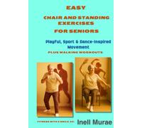 Easy Chair and Standing Exercises for Seniors, Plus Walking Workouts: Fitness with a Smile, 60+: Sport- and Dance-Inspired Exercises and Walking for Health and Vitality