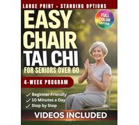 Easy Chair Tai Chi for Seniors Over 60: A Beginner-Friendly Guide to Better Balance, Mobility, and Strength: 4-Week Plan with 10-Minute Gentle ... (The Gentle Tai Chi for Seniors Series)