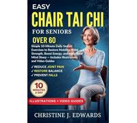 Easy Chair Tai Chi for Seniors Over 60: Simple 10-Minute Daily Seated Exercises to Restore Mobility, Build Strength, Boost Energy, and Keep Your Mind ... and Video Guides: 1 (Tai CHI Workout)