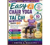 Easy Chair Yoga And Tai Chi For Seniors Over 60: Simple Seated Exercises to Improve Balance, Flexibility, Mobility, and Energy in Just 10 Minutes a Day