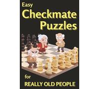 Easy Checkmate Puzzles For Really Old People: A Funny Old People Gag Gift Packed with Very Easy Chess Puzzles and Senior Citizens Jokes (Funny Gag Puzzle Books for Birthdays)
