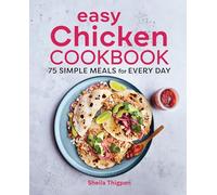 Easy Chicken Cookbook: 75 Simple Meals for Every Day